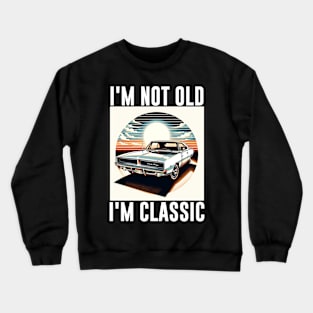 Funny Fathers Day Gift for Dad I'm Not Old I'm Classic Fathers Day Crewneck Sweatshirt